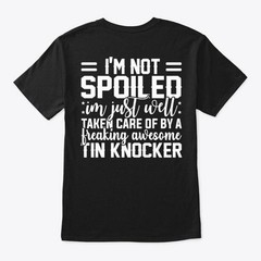 Well Taken Care By A Tin Knocker T-Shirt Made in the USA Size S to 5XL
