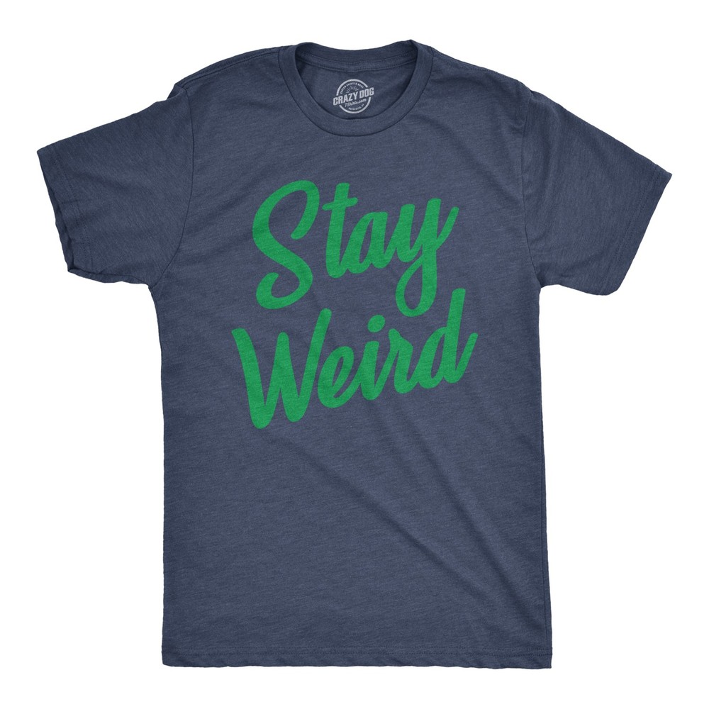 Mens Stay Weird T Shirt Funny Unusual Tee for Guys Crazy Gift for Geeks