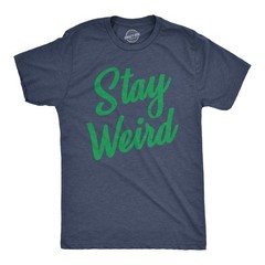 Mens Stay Weird T Shirt Funny Unusual Tee for Guys Crazy Gift for Geeks