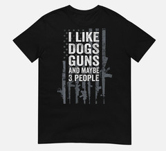 I Like Dogs Guns And Maybe 3 People – Funny Gun – ON BACK T-Shirt NEW