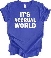 It’s Accrual World Auditor Funny Gift Office CPA Tax Accountant Funny T-shirt