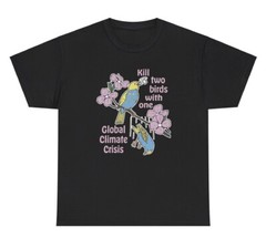 Kill Two Birds With One Global Climate Crisis T Shirt Funny Warming Humor Tee