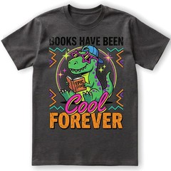 Books Have Been Cool Forever T-Shirt Retros Dinosaur Reader Teacher Tee