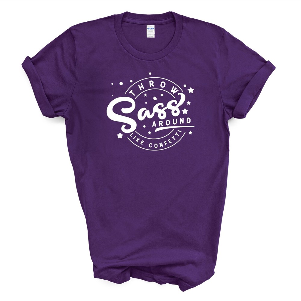 THROW Sass AROUND LIKE CONFETTI T Shirt