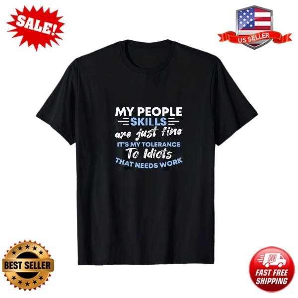 Sarcastic My People Skills Are Just Fine T-Shirt