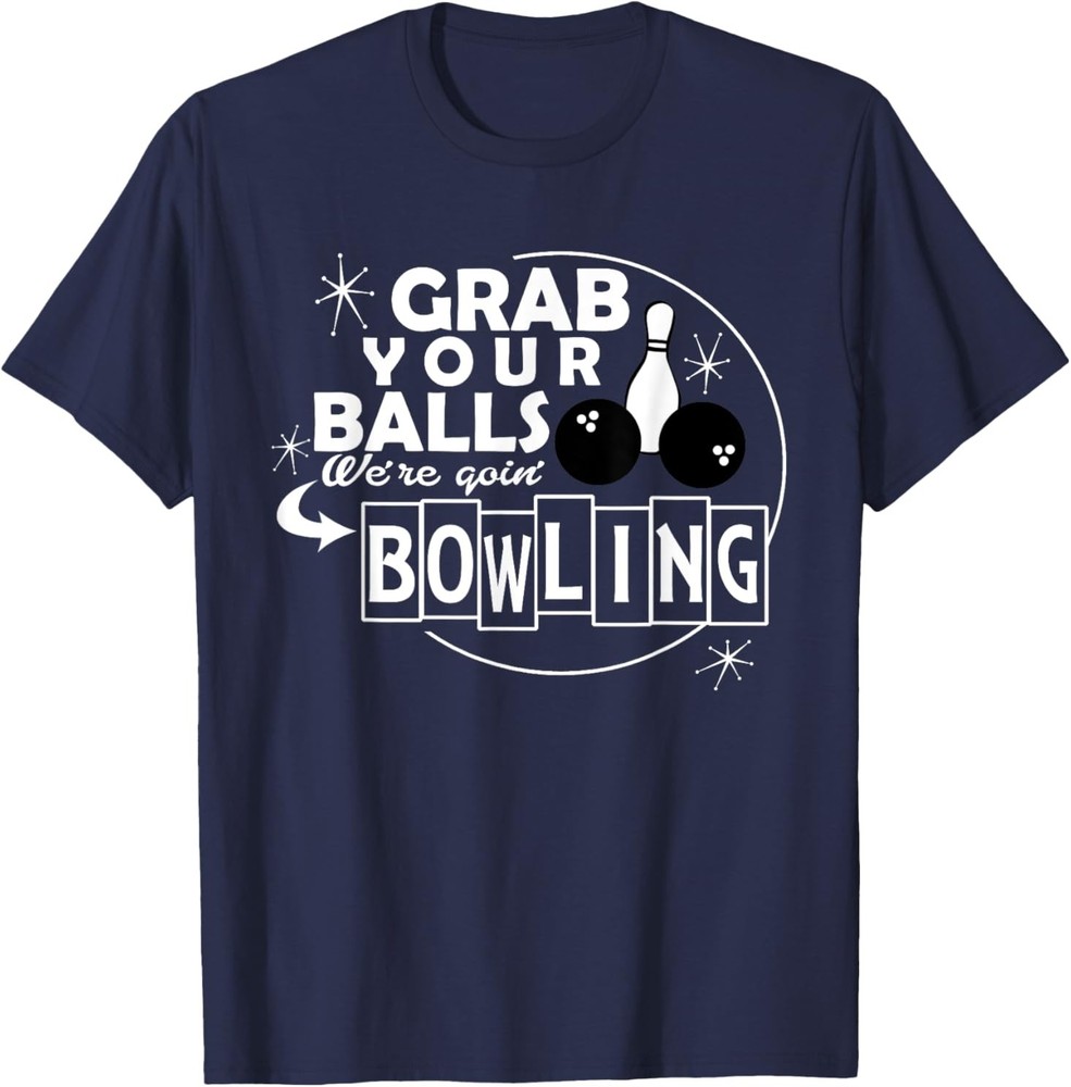 Funny Grab Your Balls we are Going Bowling Gift t-Shirt T-Shirt