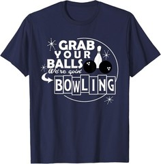Funny Grab Your Balls we are Going Bowling Gift t-Shirt T-Shirt