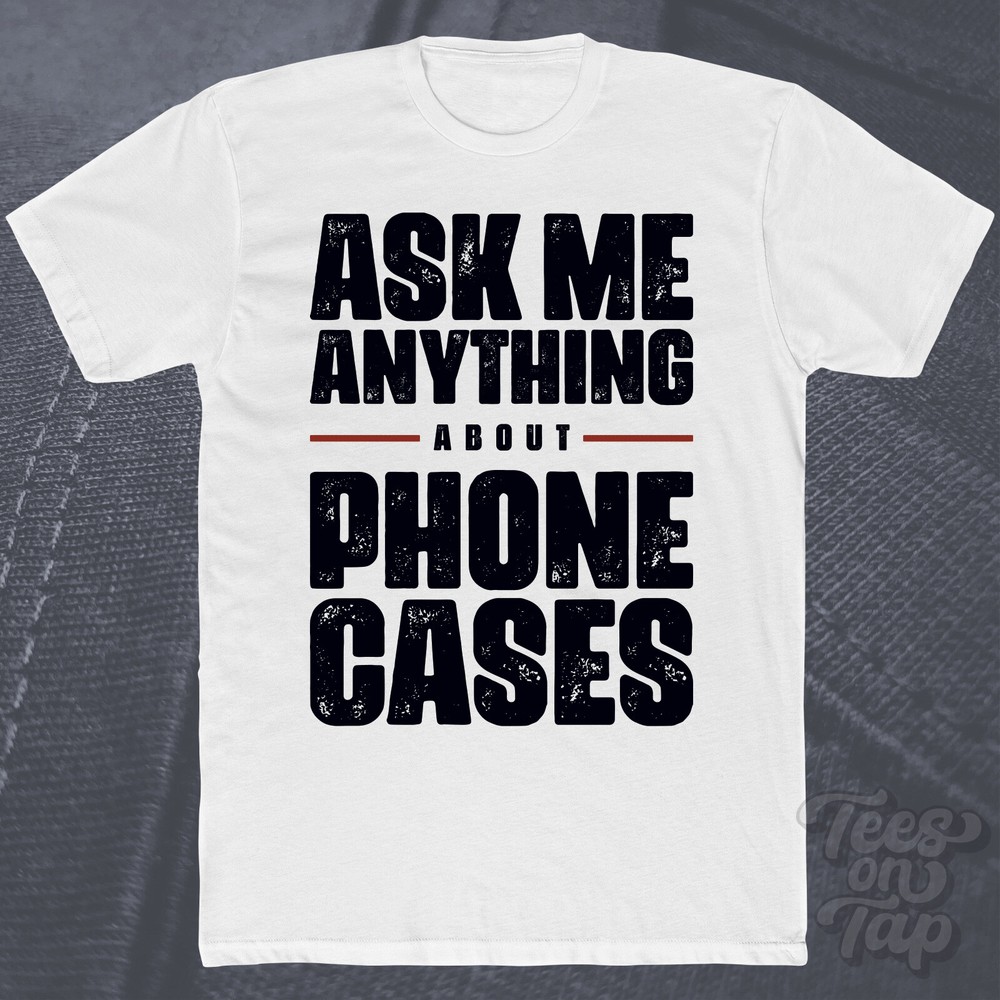 ASK ME ANYTHING ABOUT PHONE CASES T-SHIRT tech accessories mobile phones gadgets