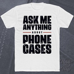 ASK ME ANYTHING ABOUT PHONE CASES T-SHIRT tech accessories mobile phones gadgets