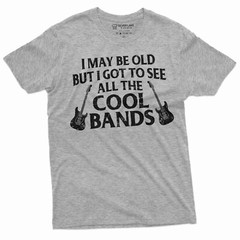 Men’s Funny Music T-shirt I may be old but I got to see all the cool bands shirt