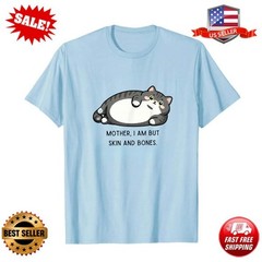 Mother, I Am But Skin and Bones Funny Cat Mom Cat Lover T-Shirt