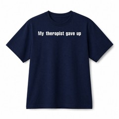 Funny Sarcastic Quote T-Shirt My Therapist Gave Up Humor Meme Tee Streetwear
