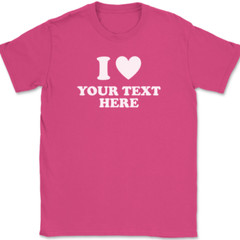 I Love Heart YOUR TEXT Here T-Shirt Tee Personalized Custom Gift