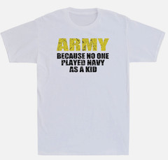 Army Because No One Played Navy As A Kid Funny Saying Gift Vintage Men’s T-Shirt