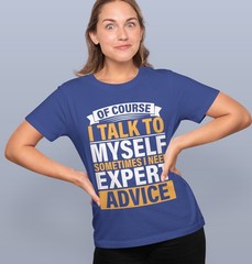 Funny T-Shirt, Of Course I Talk to Myself Sometimes I Need Expert Advice Fun Tee