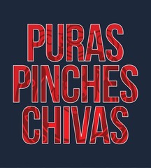 Puras Pinches Chivas del Guadalajara T-Shirt