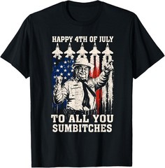 Happy 4th of July to All You Sumbitches Funny Quote T-Shirt