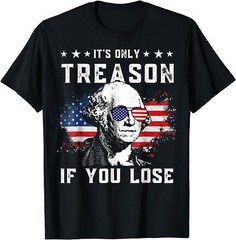 It’s Only Treason If You Lose 4th Of July Funny Gift Unisex T-Shirt