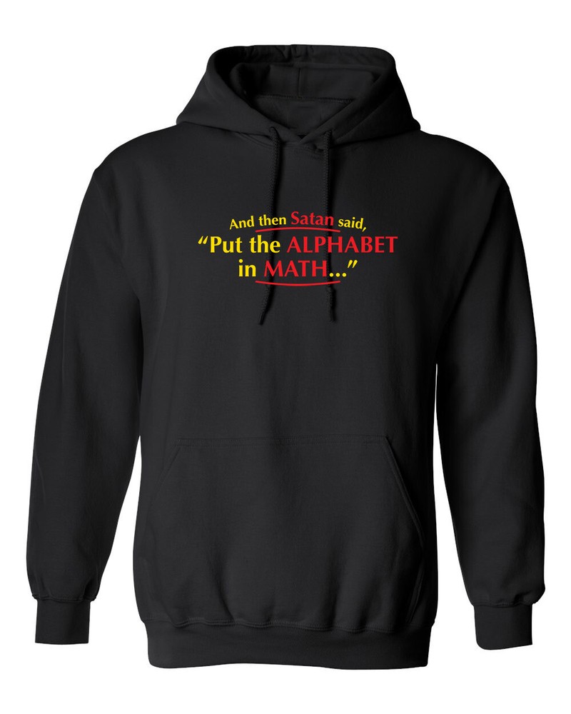 Put The Alphabet In Math Graphics Novelty Sarcastic Humor Men’s Hoodies