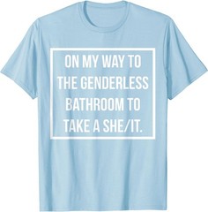 On My Way To The Genderless Bathroom To Take a She/It MEME T-Shirt