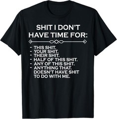 Sh*t I Don’t Have Time For T-Shirt