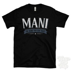 MANI THE NAME YOU CAN TRUST T-SHIRT mens & womens novelty family gift idea
