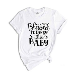 Christian New Mom Shirts, Blessed to Carry This Baby Shirt, Maternity Shirt, Pre