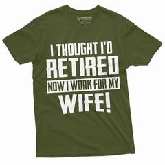 Funny Retirement I work for my Wife T-shirt Gift for husband Humor Birthday Tee