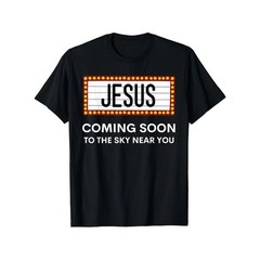 Jesus Is Coming Soon Funny Christian Rapture Message Sign T-Shirt, Suitable for