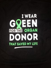 “I Wear Green for the Organ DONOR that saved My Life” Gildan T Shirt 5.3 oz