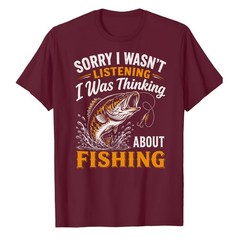 Sorry I was Thinking About Fishing T-Shirt Fisher Fisherman Bass Bait Fly Fish