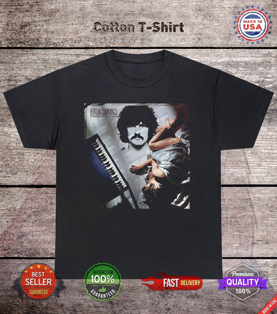 BURTON CUMMINGS – DREAM OF A CHILD T Shirt Full Size S-5XL