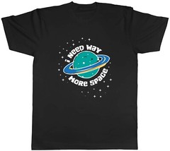 I Need Way More Space Astronaut Universe Mens Unisex T-Shirt Tee Gift