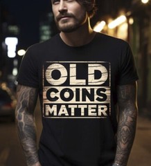 Old Coins Matter for Numismatists Black T-Shirt S-5XL