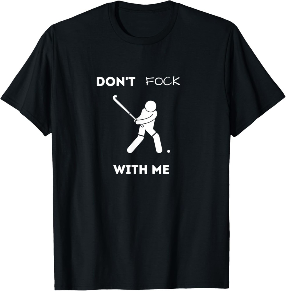 Funny Field Hockey Don’t Fock With Me Humor Sports T-Shirt