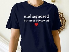 Undiagnosed But Peer Reviewed T-Shirt, Funny Sarcastic Graphic Tee for Humor