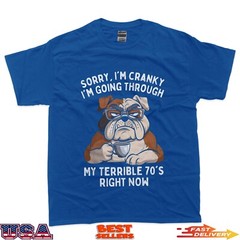 Sorry I’m Cranky I’m Going Through Terrible 70’s Funny Dog T-Shirt