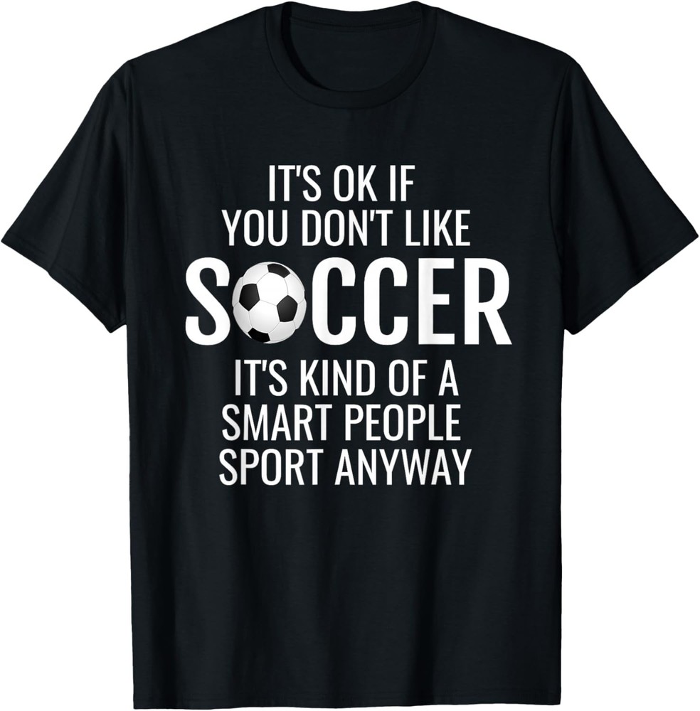 Funny Soccer Quotes Sayings It’s Ok If A Soccer Love T-Shirt