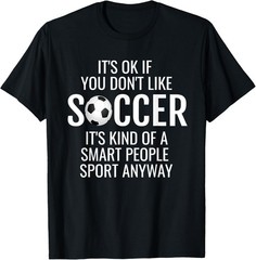 Funny Soccer Quotes Sayings It’s Ok If A Soccer Love T-Shirt