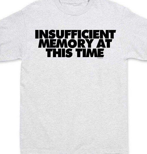 Insufficient memory at this time Funny T shirt Tee all sizes and colors