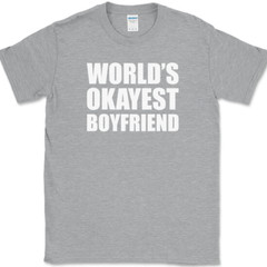 Worlds Okayest Boyfriend T-Shirt Funny Dating Joke Humor Tee