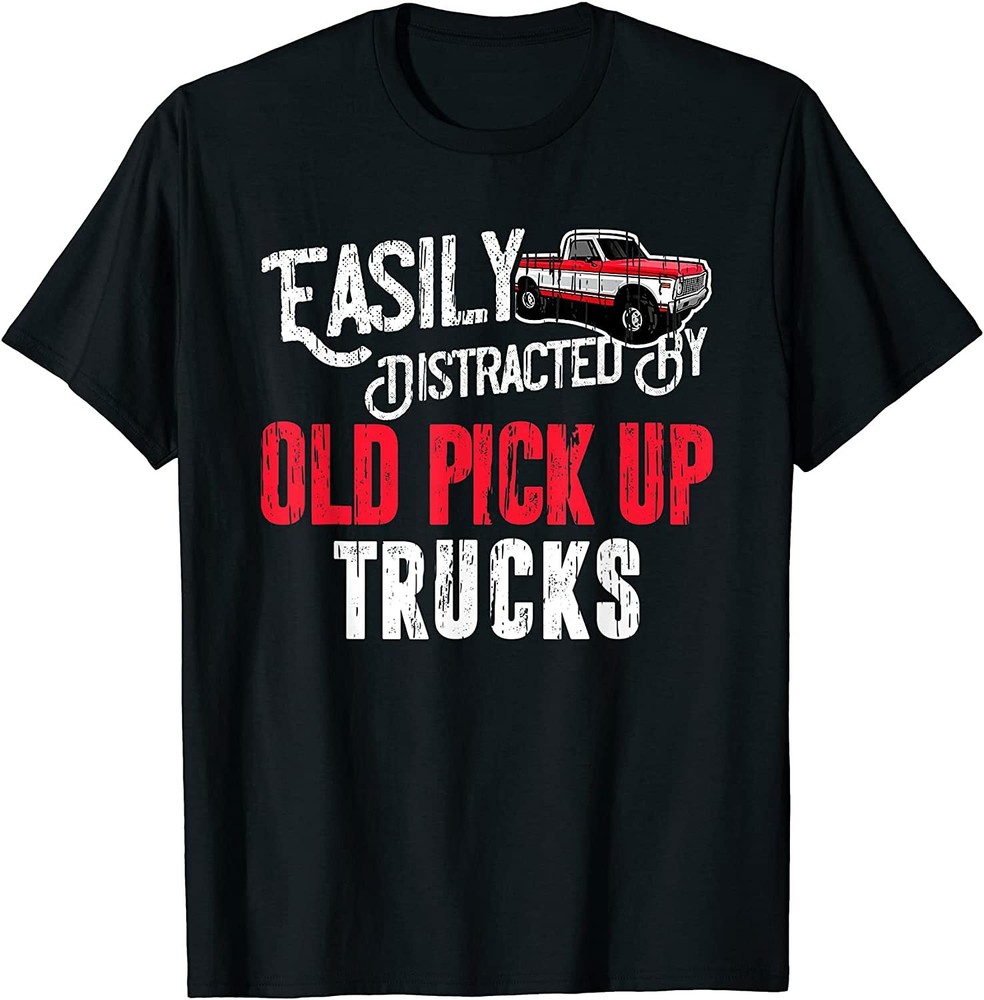 NEW LIMITED Easily Distracted By Old Pickup Trucks Classic Cars T-Shirt