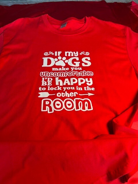 Hand Designed Size Large Vinyl Designed “If My Dogs Make You ” Cotton T-Shirt