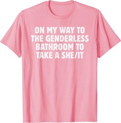 On My Way To The Genderless Bathroom To Take a She/It Funny T-Shirt