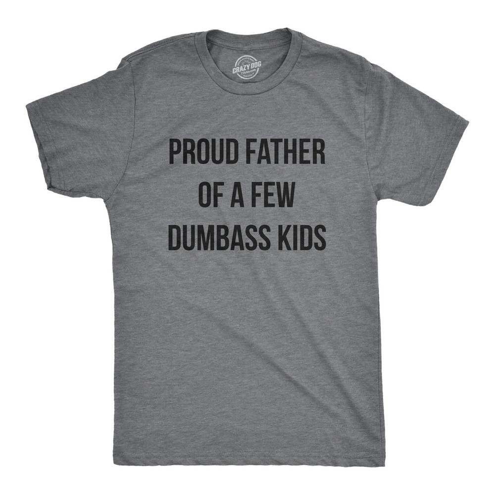 Mens Proud Father Of A Few Dumbass Kids T Shirt Funny Parenting Fathers Day Tee