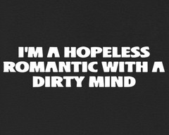 I’m A Hopeless Romantic With A Dirty Mind Funny Quote T-Shirt