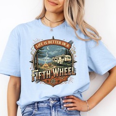 Life is Better in a Fifth Wheel Shirt, Cozy RV Camping Tee Unisex T-Shirt