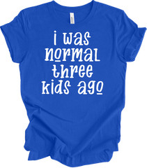 I Was Normal Three Kids Ago Funny Mom T-Shirt Gift