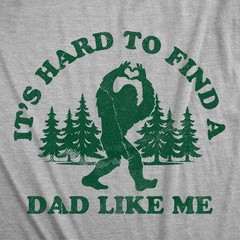 Mens Funny T Shirts Its Hard to Find A Dad Like Me Sarcastic Bigfoot Graphic