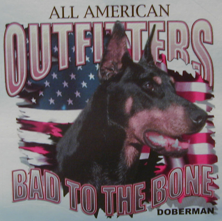 ALL AMERICAN OUTFITTERS DOBERMAN DOG BREED BAD TO THE BONE SHIRT #601